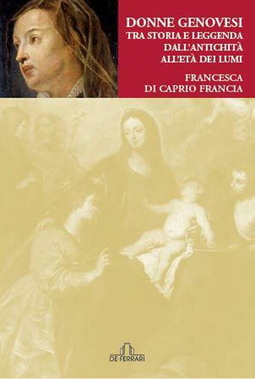 Donne genovesi. Tra storia e leggenda dall'antichità all'Età dei Lumi - Francesca Di Caprio Francia - copertina
