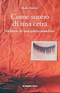 Come suono di una cetra. Alchimie di uno spirito anarchico - Maria Barresi - copertina