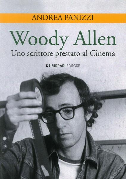 Woody Allen. Uno scrittore prestato al cinema - Andrea Panizzi - copertina