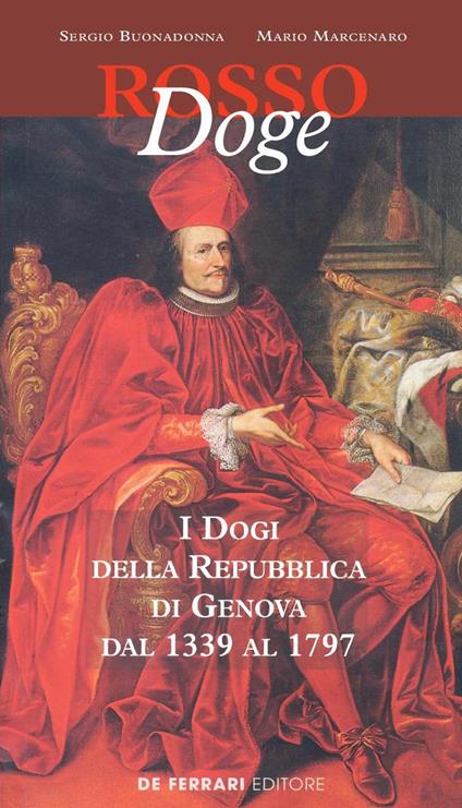 Rosso doge. I dogi della Repubblica di Genova dal 1339 al 1797 - Sergio Buonadonna,Mario Marcenaro - copertina