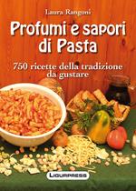 Profumi e sapori di pasta. 750 ricette della tradizione da gustare