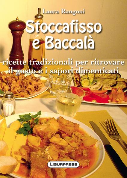 Stoccafisso e baccalà. Ricette tradizionali per ritrovare il gusto e i sapori dimenticati - Laura Rangoni - copertina