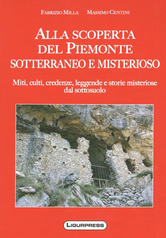 Alla scoperte del Piemonte sotterraneo e misterioso - Massimo Centini - copertina