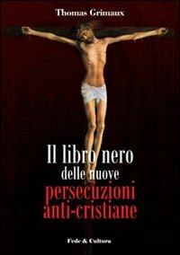 Il libro nero delle nuove persecuzioni anti-cristiane - Thomas Grimaux - copertina