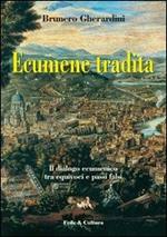 Ecumene tradita. Il dialogo ecumenico tra equivoci e passi falsi