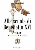 Alla scuola di Benedetto XVI. Vol. 2: La sapienza della Tradizione