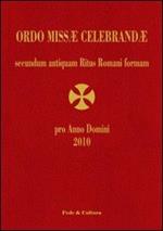 Ordo Missae Celebrandae pro Anno Domini 2010 secundum antiquam Ritus Romani formam. Ad normam Litterarum Apostolicarum motu proprio datarum «Summorum Pontificum»...
