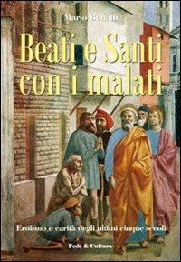 Beati e santi con i malati. Eroismo e carità negli ultimi cinque secoli - Mario Benatti - copertina