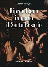 Riprendiamo in mano il santo rosario - Andrea Maniglia - copertina