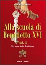 Alla scuola di Benedetto XVI. Vol. 3: Nel solco della tradizione.
