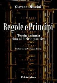 Regole e princìpi. Teoria unitaria sino al diritto positivo - Giovanni Mussini - copertina