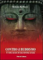 Contro il buddismo. Il volto oscuro di una dottrina arcana
