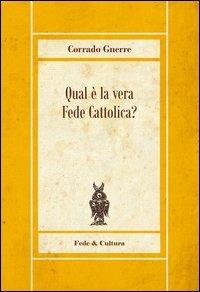 Qual è la vera fede cattolica - Corrado Gnerre - copertina