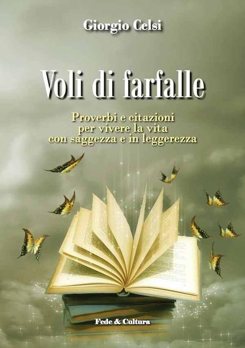 Voli di farfalle. Proverbi e citazioni per vivere la vita con saggezza e in leggerezza - Giorgio Celsi - copertina