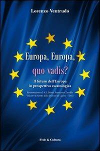 Europa, Europa, quo vadis? Il futuro dell'Europa in prospettiva escatologica - Lorenzo Ventrudo - copertina
