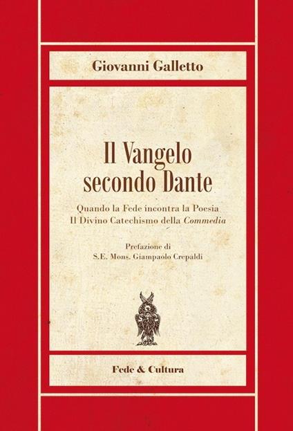 Il Vangelo secondo Dante. Quando la fede incontra la poesia, il divinocatechismo della «Commedia» - Giovanni Galletto - copertina