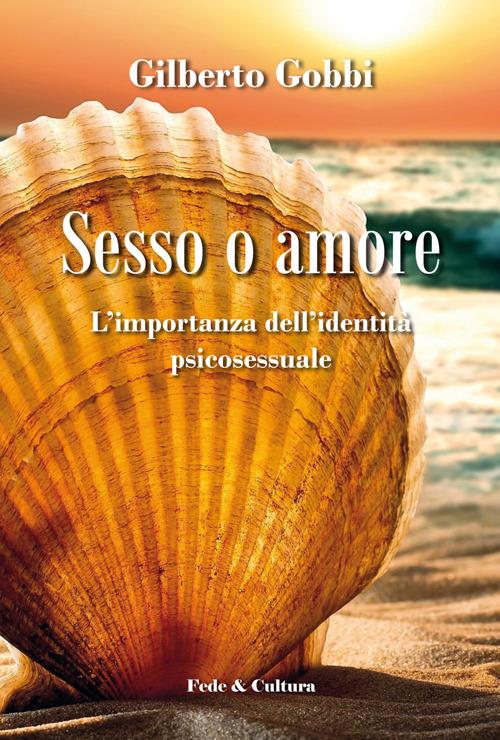 Sesso o amore l'importanza dell'identità psicosessuale - Gilberto Gobbi - copertina