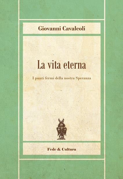 La vita eterna. I punti fermi della nostra speranza - Giovanni Cavalcoli - copertina