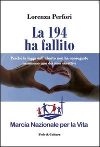 La 194 ha fallito. Perché la legge sull'aborto non ha conseguito nemmeno uno dei suoi obiettivi - Lorenza Perfori - copertina