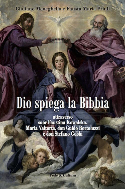 Dio spiega la Bibbia attraverso suor Faustina Kowalska, Maria Valtorta, don Guido Bortoluzzi e don Stefano Gobbi - Giuliano Meneghello,Fausta Maria Priuli - copertina