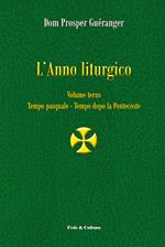 L' anno liturgico. Vol. 3: Tempo pasquale-Tempo dopo Pentecoste.