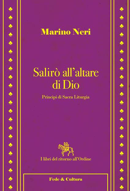 Salirò all'altare di Dio. Principi di sacra liturgia - Marino Neri - copertina