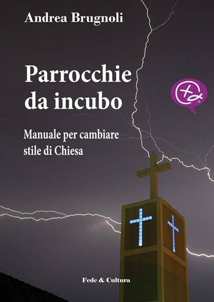 Parrocchie da incubo. Manuale per cambiare stile di Chiesa - Andrea Brugnoli - copertina