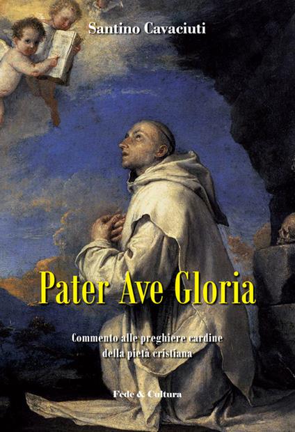 Pater Ave Gloria. Commento alle preghiere cardine della pietà cristiana - Santino Cavaciuti - copertina