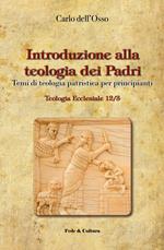 Introduzione alla teologia dei Padri. Temi di teologia patristica per principianti