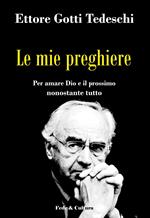 Le mie preghiere. Per amare Dio e il prossimo nonostante tutto