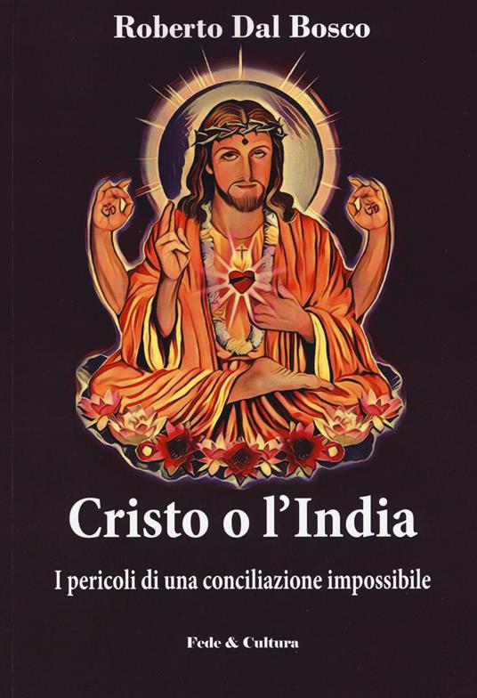 Cristo o l'India. I pericoli di una conciliazione impossibile - Roberto Dal Bosco - copertina
