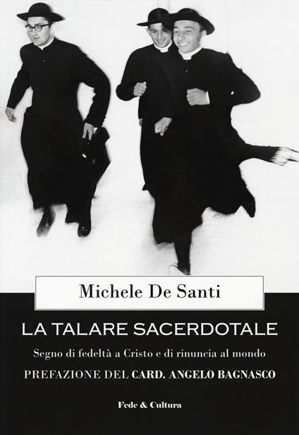 La talare sacerdotale. Segno di fedeltà a Cristo e di rinuncia al mondo - Michele De Santi - copertina