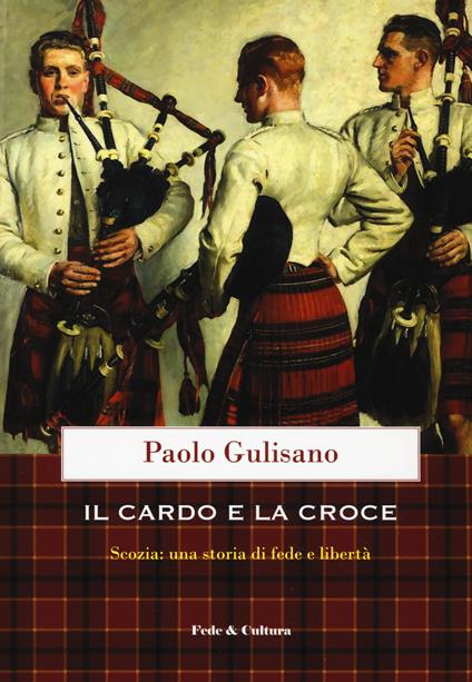 Il cardo e la croce. La Scozia: una storia di fede e di libertà - Paolo Gulisano - copertina