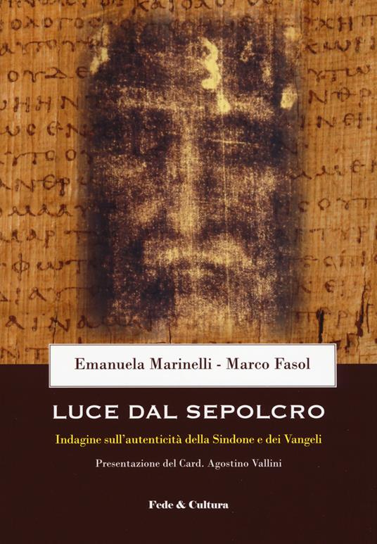 Luce dal Sepolcro. Indagine sull'autenticità della Sindone e dei Vangeli - Emanuela Marinelli,Marco Fasol - copertina