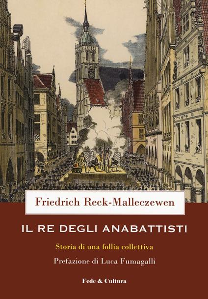 Il re degli anabattisti. Storia di una rivoluzione moderna - Friedrich Reck-Malleczewen - copertina