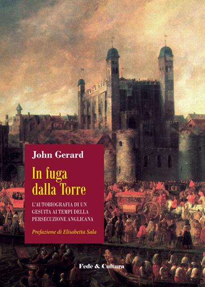 In fuga dalla Torre. L’autobiografia di un gesuita ai tempi della persecuzione anglicana - John Gerard - copertina