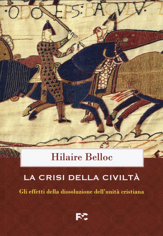 La crisi della civiltà. Gli effetti della dissoluzione dell'unità cristiana - Hilaire Belloc - copertina