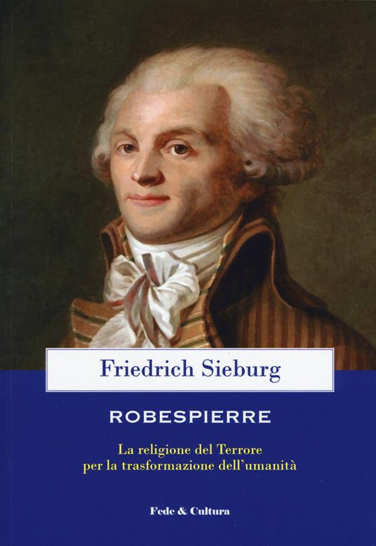 Robespierre. La religione del Terrore per la trasformazione dell'umanità - Friedrich Sieburg - copertina