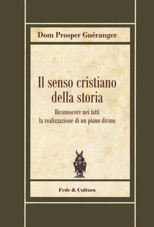 Il senso cristiano della storia. Riconoscere nei fatti la realizzazione di un piano divino - Prosper Guéranger - copertina