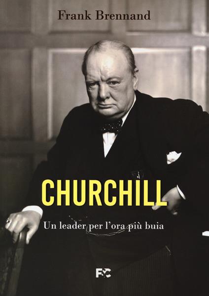Churchill. Un leader per l'ora più buia - Frank Brennand - copertina