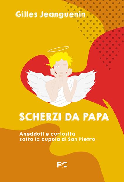 Scherzi da papa. Aneddoti e curiosità sotto la cupola di San Pietro - Gilles Jeanguenin - copertina