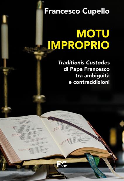 Motu improprio. Traditionis custodes di papa Francesco tra ambiguità e contraddizioni - Francesco Cupello - copertina