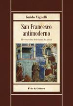 San Francesco antimoderno. Difesa del Serafico dalle falsificazioni progressiste