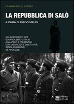 La Repubblica di Salò. Gli avvenimenti che sconvolsero l'Italia analizzati e presentati con chiarezza e obiettività
