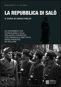 La Repubblica di Salò. Gli avvenimenti che sconvolsero l'Italia analizzati e presentati con chiarezza e obiettività - Diego Meldi - copertina