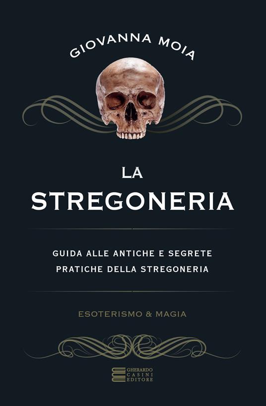 La stregoneria. Guida alle antiche e segrete pratiche della stregoneria - Giovanna Moia - copertina