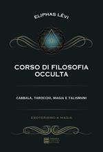 Corso di filosofia occulta. Cabbala, tarocchi, magia e talismani