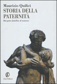 Storia della paternità. Dal pater familias al mammo - Maurizio Quilici - copertina