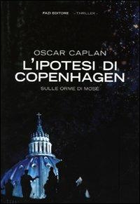 L' ipotesi di Copenhagen. Sulle orme di Mosè - Oscar Caplan - 2
