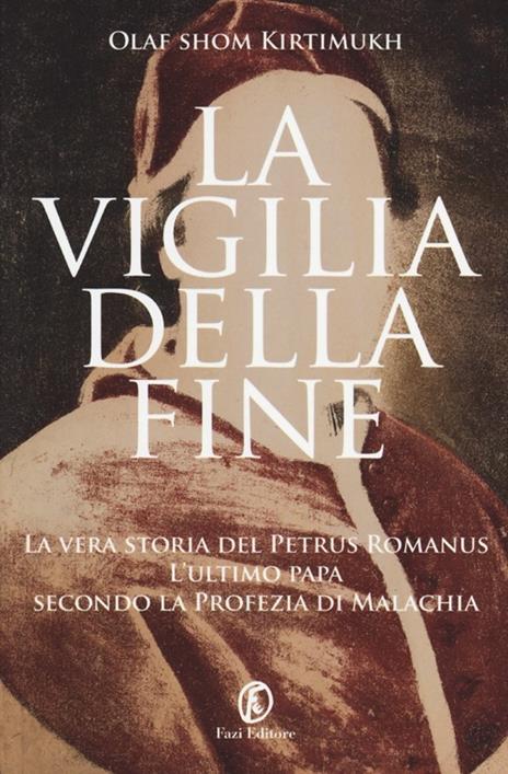 La vigilia della fine. Storia del Petrus Romanus, l'ultimo papa della profezia di Malachia - Olaf S. Kirtimukh - 6